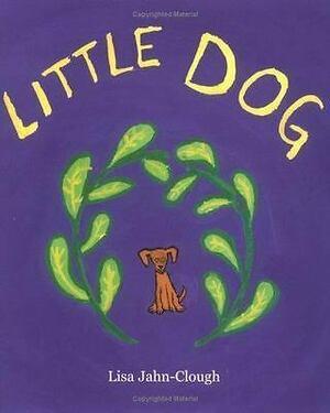 Little Dog by Lisa Jahn-Clough