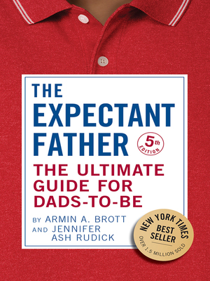 The Expectant Father: The Ultimate Guide for Dads-to-Be by Jennifer Ash, Armin A. Brott