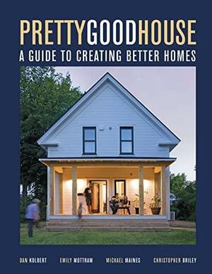 Pretty Good House by Emily Mottram, Daniel Kolbert, Michael Maines, Christopher Briley