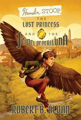 Hamelin Stoop: The Lost Princess and the Jewel of Periluna by Robert B. Sloan