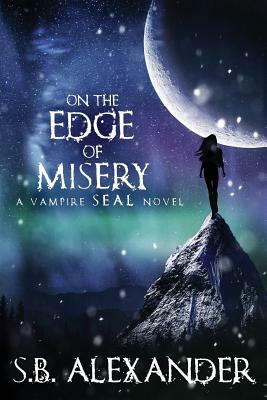 On the Edge of Misery: A Vampire SEAL Novel by S.B. Alexander