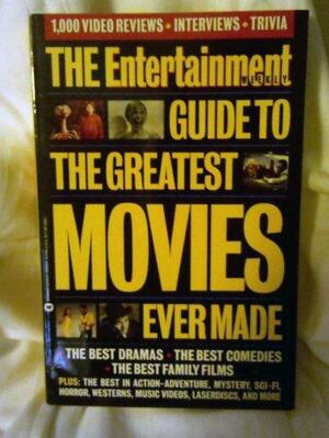 The Entertainment Weekly Guide to the Greatest Movies Ever Made by David Hajdu