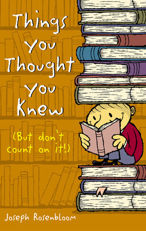 Things You Thought You Knew (But Don't Count on It!) by Joseph Rosenbloom