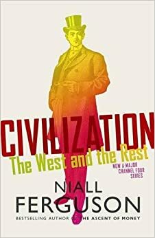 Civilizacija : kako so vrednote Zahoda osvojile svet by Niall Ferguson