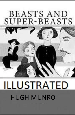 Beasts and Super-Beasts Illustrated by H.H. Munro