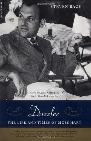 Dazzler: The Life and Times Of Moss Hart by Steven Bach, Steven Bach