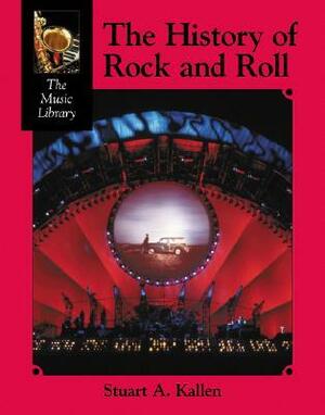 The History of Rock and Roll by Stuart A. Kallen