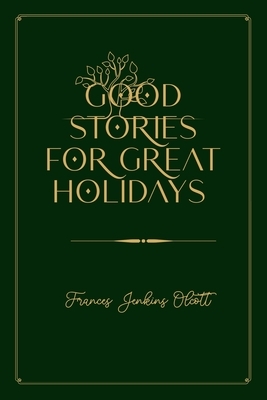 Good Stories for Great Holidays: Gold Deluxe Edition by Frances Jenkins Olcott