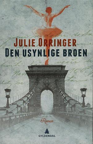 Den usynlige broen by Julie Orringer