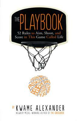 Playbook: 52 Rules to Aim, Shoot, and Score in This Game Called Life by Kwame Alexander