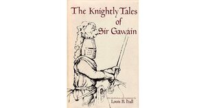 The Knightly Tales of Sir Gawain by Louis Brewer Hall