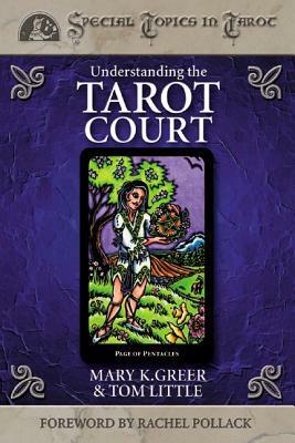 Understanding the Tarot Court by Mary K. Greer, Tom Little