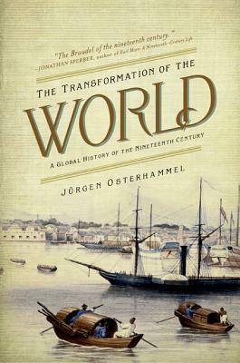 The Transformation of the World: A Global History of the Nineteenth Century by Jürgen Osterhammel