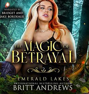 The Magic Of Betrayal by Britt Andrews