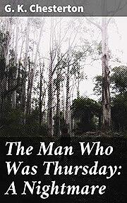 The Man Who Was Thursday, A Nightmare by G.K. Chesterton