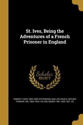 St. Ives, Being the Adventures of a French Prisoner in England by Robert Louis Stevenson