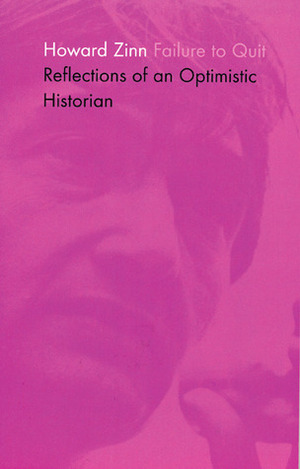 Failure to Quit: Reflections of an Optimistic Historian by Howard Zinn