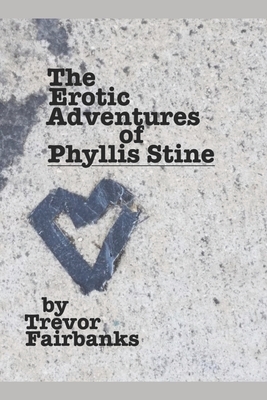 The Erotic Adventures of Phyllis Stine by Trevor Fairbanks