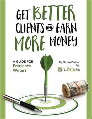Get Better Clients and Earn More Money by Nicole Dieker