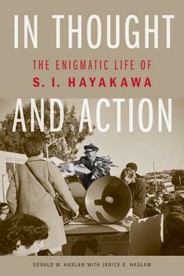 In Thought and Action: The Enigmatic Life of S. I. Hayakawa by Janice E. Haslam, Gerald W. Haslam