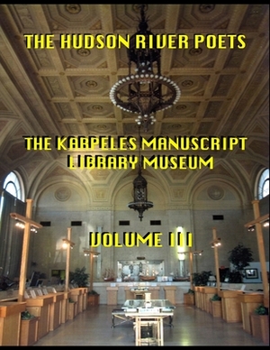 The Hudson River Poets-The Karpeles Manuscript Library Museum Volume III by Harvey Greenwald, Robert Milby, Douglas Taylor