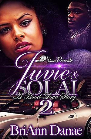 Juvie and Solai 2: A Hood Love Story by BriAnn Danae