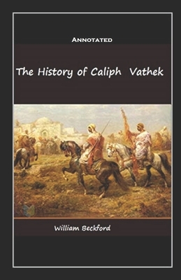 The History of the Caliph Vathek Annotated by William Beckford