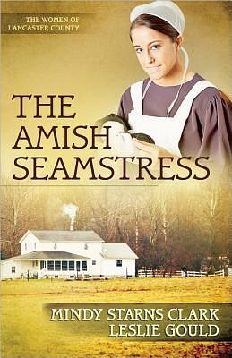 The Amish Seamstress by Mindy Starns Clark, Leslie Gould