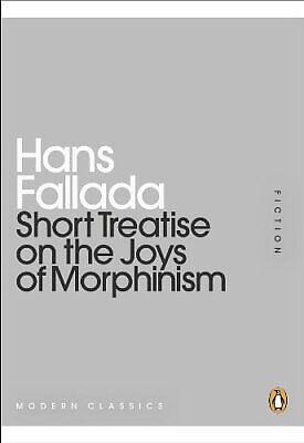 Short Treatise on the Joys of Morphinism by Hans Fallada