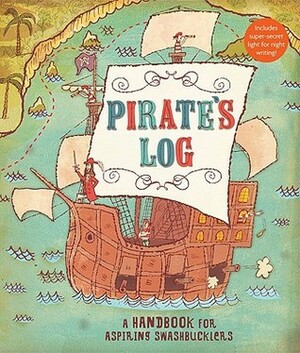 Pirate's Log: A Handbook for Aspiring Swashbucklers by Gilbert Ford, Jory John, Avery Monsen