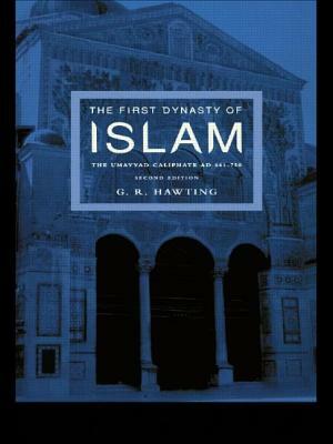 The First Dynasty of Islam: The Umayyad Caliphate AD 661-750 by G. R. Hawting