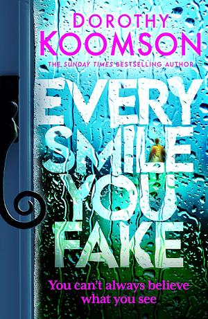 Every Smile You Fake: The Gripping New Novel from the Bestselling Queen of the Big Reveal by Dorothy Koomson