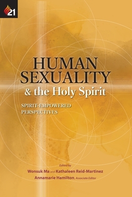 Human Sexuality and the Holy Spirit: Spirit-Empowered Perspectives by Wonsuk Ma, Kathaleen Reid-Martinez