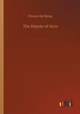 The Deputy of Arcis by Honoré de Balzac