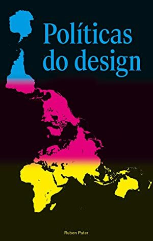 Políticas do design: Um guia (não tão) global de comunicação visual by Ruben Pater