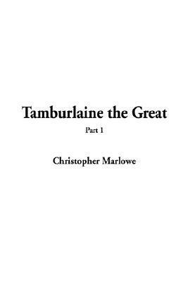 Tamburlaine the Great, Part 1 by Christopher Marlowe