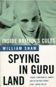 Spying in Guru Land: Inside Britain's Cults by William Shaw