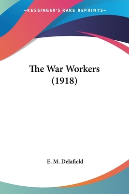 The War Workers (1918) by E.M. Delafield