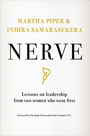 Nerve: Lessons on Leadership from Two Women Who Went First by Indira Samarasekera, Martha Piper, Kim Campbell