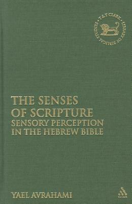 Senses of Scripture: Sensory Perception in the Hebrew Bible by Yael Avrahami