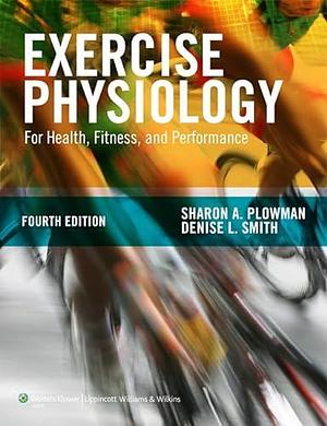 Exercise Physiology for Health Fitness and Performance by Denise L. Smith, Sharon A. Plowman