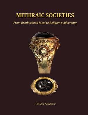 Mithraic Societies: From Brotherhood to Religion's Adversary - (B&w) by Abolala Soudavar