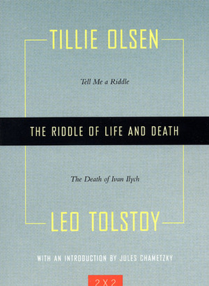 The Riddle of Life and Death: Tell Me a Riddle and The Death of Ivan Ilych by Tillie Olsen, Leo Tolstoy