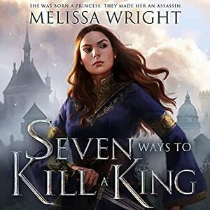 Seven Ways to Kill a King by Melissa Wright
