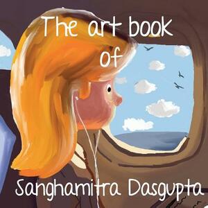 The art Book of Sanghamitra Dasgupta by Sanghamitra Dasgupta