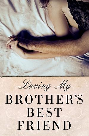 Loving My Brother's Best Friend by Meghann Crane