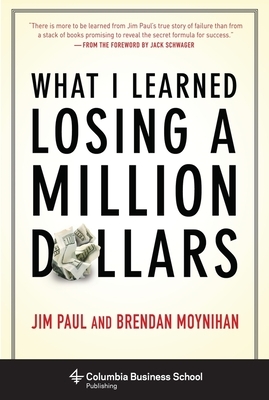 What I Learned Losing a Million Dollars by Brendan Moynihan, Jim Paul
