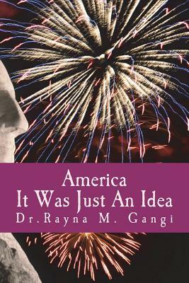 America, It Was Just an Idea by Rayna M. Gangi