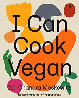 I Can Cook Vegan by Isa Chandra Moskowitz