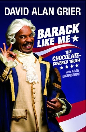 Barack Like Me: The Chocolate-Covered Truth by David Alan Grier, Alan Eisenstock